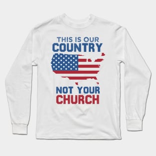 This is our country not your church Long Sleeve T-Shirt